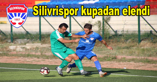 Silivrispor kupadan elendi