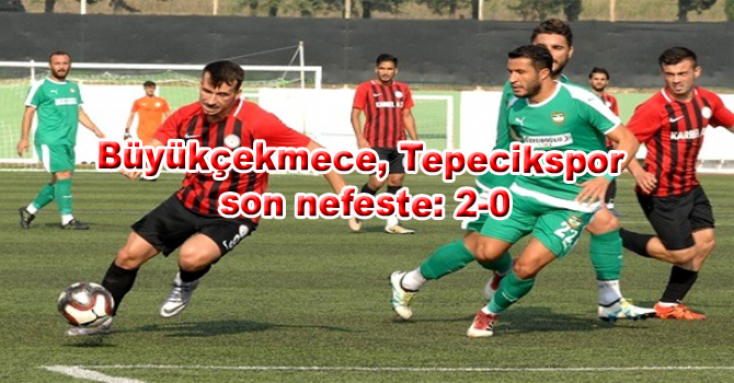 Büyükçekmece Tepecikspor, son nefeste: 2-0