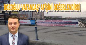 BOZOĞLU ‘VATANDAŞ’ AFİŞİNİ DEĞERLENDİRDİ