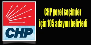 CHP yerel seçimler için 105 adayını belirledi