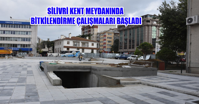 KENT MEYDANINDA BİTKİLENDİRME ÇALIŞMALARI BAŞLADI