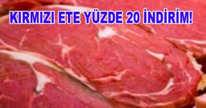 KIRMIZI ETE YÜZDE 20 İNDİRİM!