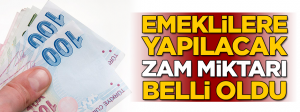 Emekliye yapılacak zam miktarı belli oldu