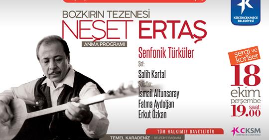 KÜLTÜR SANAT SEZONU AÇILIŞINDA NEŞET ERTAŞ ANILACAK