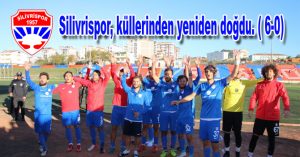 Silivrispor, küllerinden yeniden doğdu. ( 6-0)