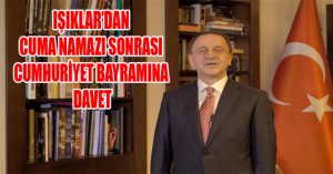 IŞIKLAR’DAN CUMA NAMAZI SONRASI CUMHURİYET BAYRAMINA DAVET