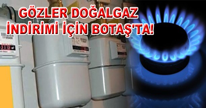 GÖZLER DOĞALGAZ İNDİRİMİ İÇİN BOTAŞ’TA!