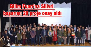 Bilim Fuarı’na Silivri başarısı: 20 proje onay aldı