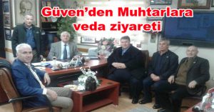 Güven’den Muhtarlara veda ziyareti