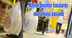 Naylon poşetler kasalarda okutulmaya başlandı