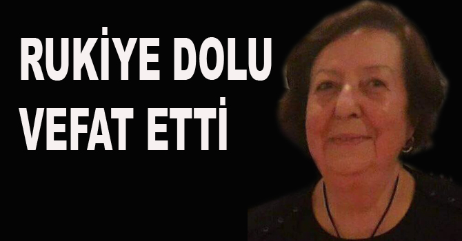 RUKİYE DOLU  VEFAT ETTİ