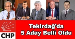 Tekirdağ’da 5 Aday belli oldu