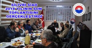 SİLİVRİ SİAD 2018 YILININ SON TOPLANTISINI GERÇEKLEŞTİRDİ