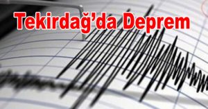 TEKİRDAĞ’DA DEPREM