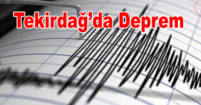 TEKİRDAĞ’DA DEPREM
