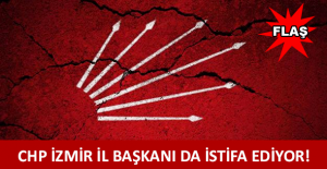 CHP İzmir İl Başkanı da istifa ediyor!