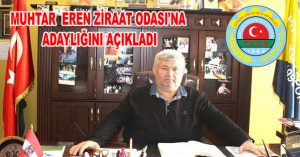 MUHTAR  EREN ZİRAAT ODASI’NA ADAYLIĞINI AÇIKLADI