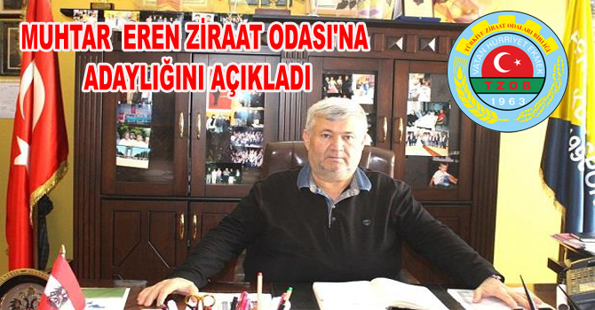 MUHTAR  EREN ZİRAAT ODASI’NA ADAYLIĞINI AÇIKLADI