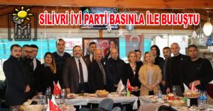 SİLİVRİ İYİ PARTİ BASINLA İLE BULUŞTU