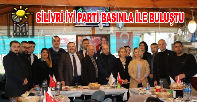 SİLİVRİ İYİ PARTİ BASINLA İLE BULUŞTU