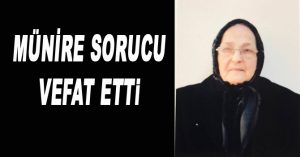MÜNİRE SORUCU VEFAT ETTi