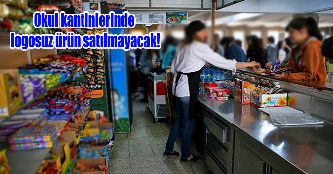 Okul kantinlerinde logosuz ürün satılmayacak!