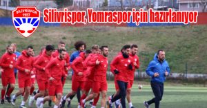 Silivrispor, Yomraspor için hazırlanıyor