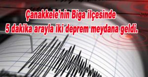 Çanakkele’nin Biga ilçesinde 5 dakika arayla iki deprem meydana geldi.