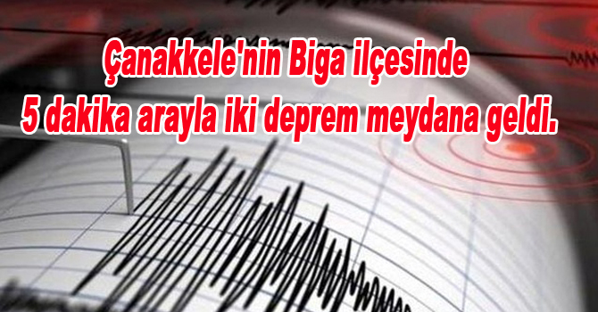 Çanakkele’nin Biga ilçesinde 5 dakika arayla iki deprem meydana geldi.