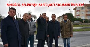 BOZOĞLU,  SELİMPAŞA BATTI-ÇIKTI PROJESİNİ İNCELEDİ