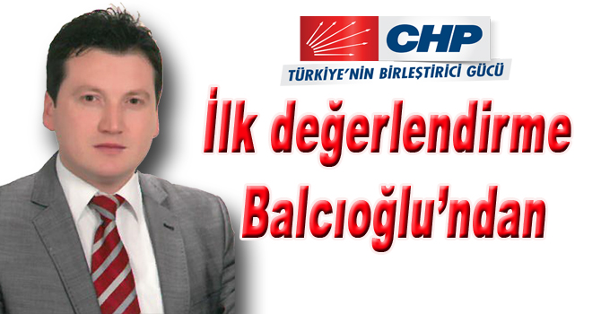 İlk değerlendirme Balcıoğlundan