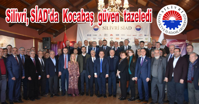 Silivri, SİAD’da Kocabaş güven tazeledi