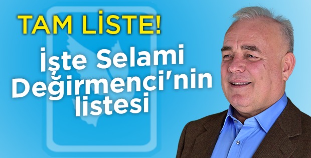 SELAMİ DEĞİRMENCİ’NİN MECLİS LİSTESİ BELLİ OLDU