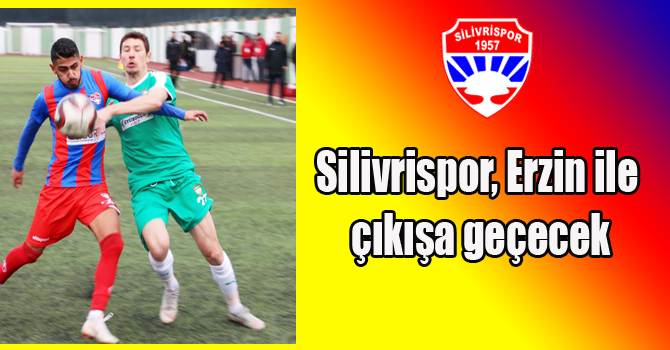 Silivrispor, Erzin ile çıkışa geçecek