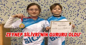 ZEYNEP SİLİVRİNİN GURURU OLDU’