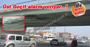 Üst Geçit alarm veriyor
