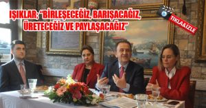 IŞIKLAR; “BİRLEŞECEĞİZ, BARIŞACAĞIZ, ÜRETECEĞİZ VE PAYLAŞACAĞIZ”