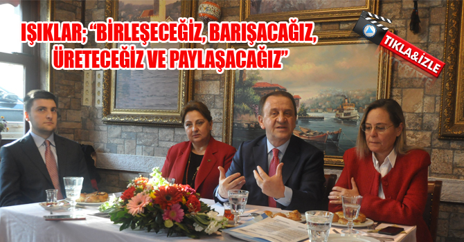 IŞIKLAR; “BİRLEŞECEĞİZ, BARIŞACAĞIZ, ÜRETECEĞİZ VE PAYLAŞACAĞIZ”
