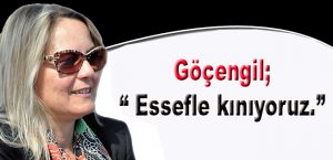 Göçengil, “Essefle kınıyoruz.”