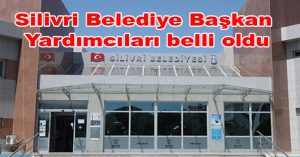 Silivri Belediye Başkan Yardımcıları belli oldu