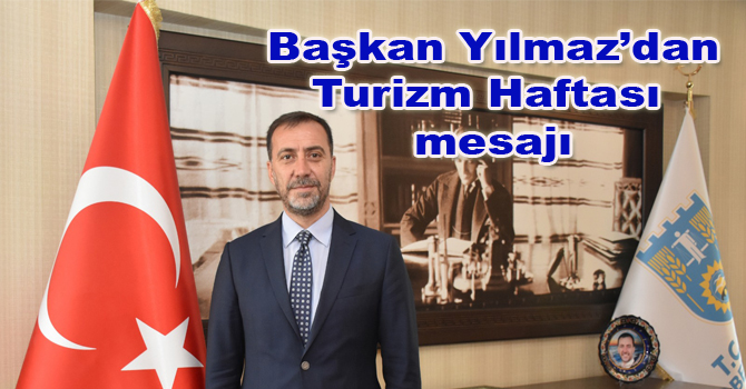BAŞKAN YILMAZ’DAN, TURİZM HAFTASI MESAJI