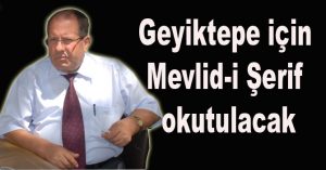 Geyiktepe için mevlid-i şerif okutulacak
