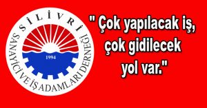 Silivri, SİAD, ” Çok yapılacak iş, çok gidilecek yol var.”
