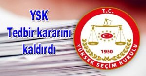 YSK TEDBİR KARARINI KALDIRDI!