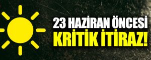 İYİ Parti’den 23 Haziran öncesi İstanbul itirazı!