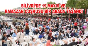 SİLİVRİ’DE 19 MAYIS VE RAMAZAN COŞKUSU BİR ARADA YAŞANDI