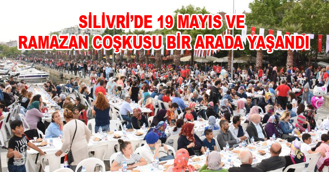 SİLİVRİ’DE 19 MAYIS VE RAMAZAN COŞKUSU BİR ARADA YAŞANDI