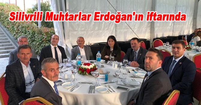 Silivrili Muhtarlar Erdoğan’ın iftarında