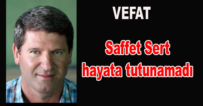 Saffet Sert vefat etti