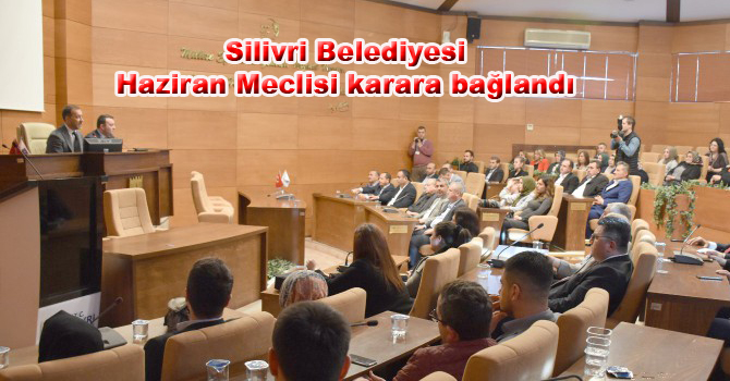 Silivri Belediyesi Haziran Meclisi karara bağlandı